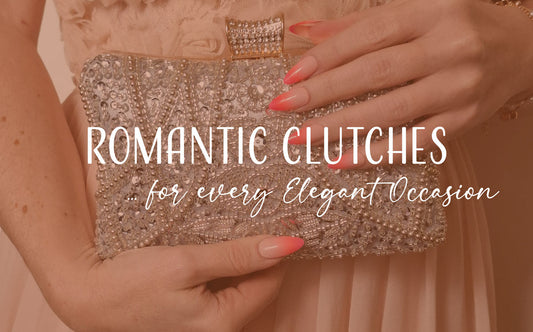 Romantic Edit: Clutches for Every Elegant Occasion